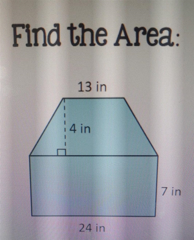 Find the Area: 13 in | 4 in 7 in 24 in​-example-1