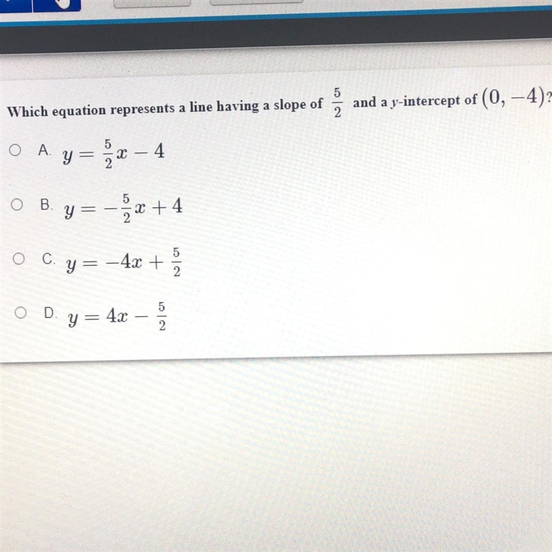 Which equation represents a line having a slop of 5/2 and a y intercept of (0,-4)?-example-1