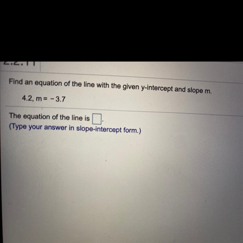 Find an equation of the line with the given y-intercept and slope m. 4.2, m = -3.7 The-example-1