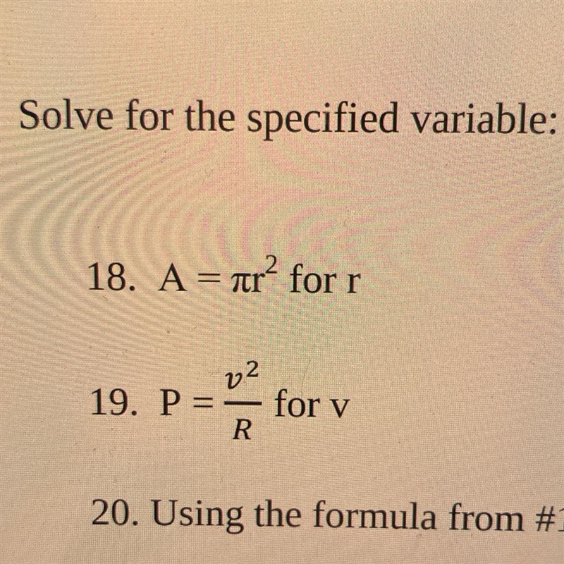 Solve for the specified variable: 18. A = nr2 for r v2 19. P = — for v R-example-1