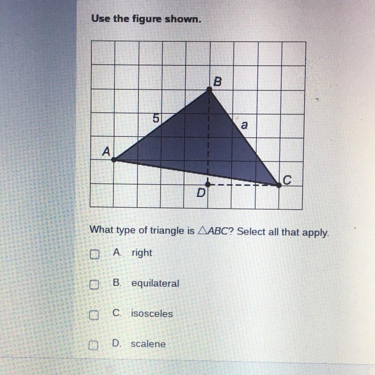 Use the figure shown. What type of triangle is ABC? Select all that apply. A right-example-1