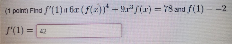 (1 point) Find f'(1) if 6x (f(x))^4 +9x^3 f(x) = 78 and f(1) = -2​-example-1