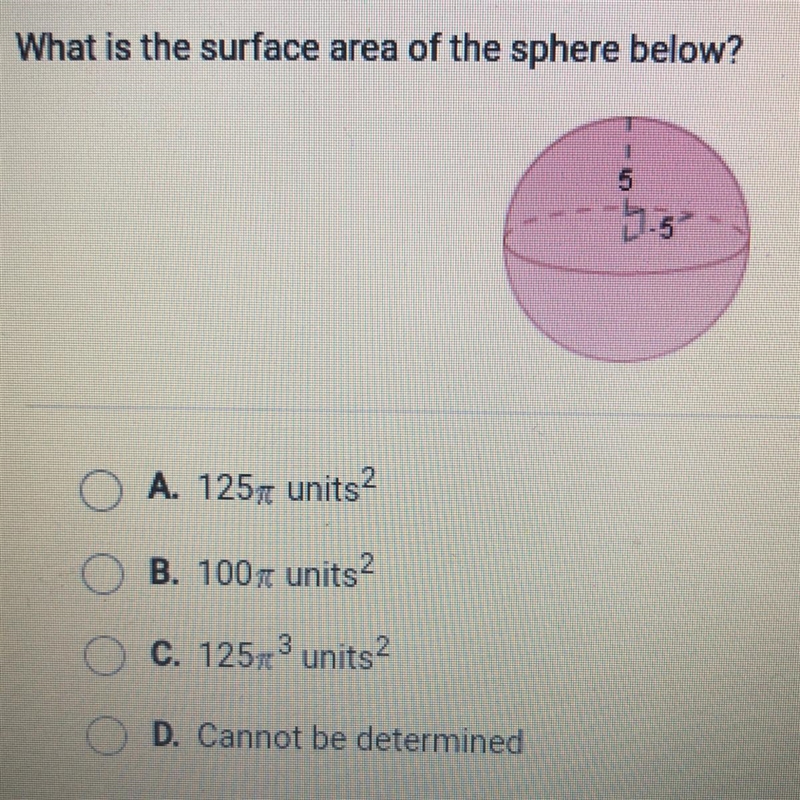 What is the surface area of the sphere below? 5 O A. 125r units2 B. 100% units2 C-example-1