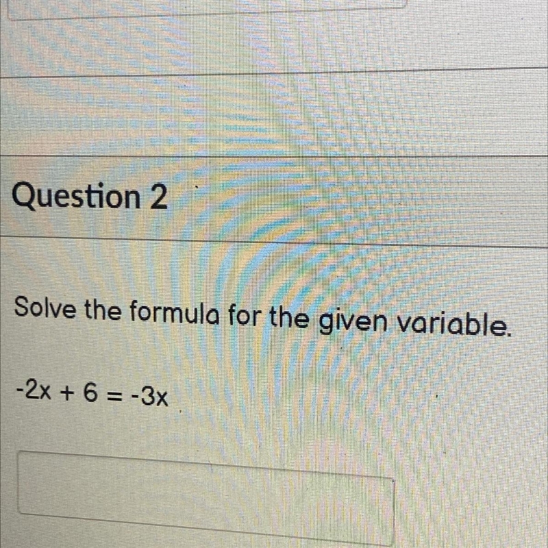 Solve the formula for the given variable. -2x + 6 = -3x Help meee-example-1