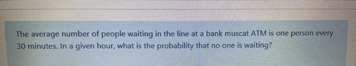 The probability that no one is waiting in a given hour-example-1