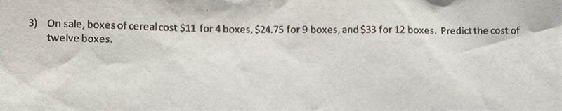 on sale, boxes of cereal cost $11 for 4 boxes, $24.75 for 9 boxes, and $33 for 12 boxes-example-1