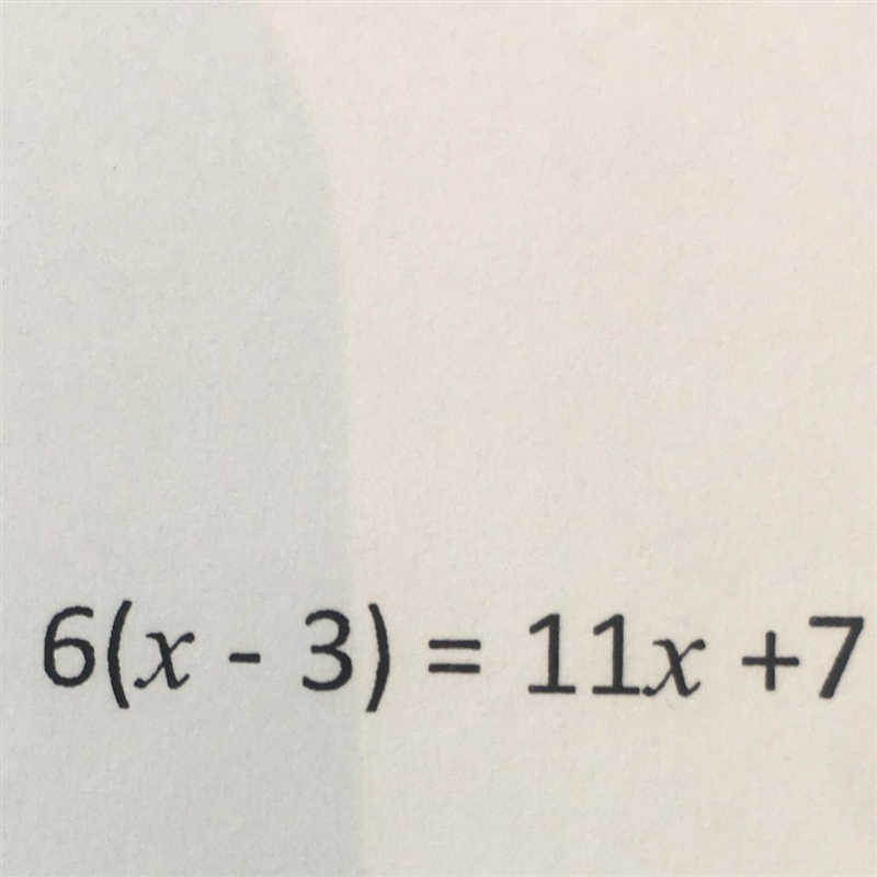 Solve 6(x - 3) = 11x +7-example-1