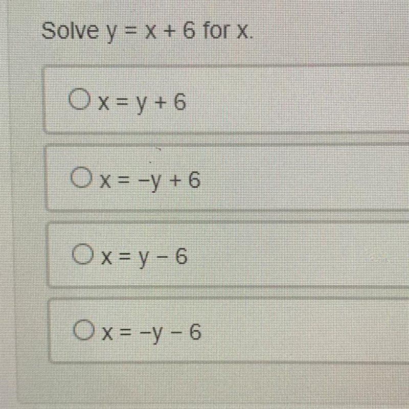 Solve y = x + 6 for x. Ox = y + 6 Ox= -y + 6 O x = y - 6 Ox= -y-6-example-1