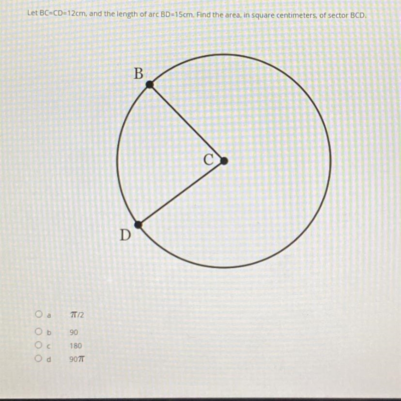 Let BC=CD=12cm, and the length of arc BD=15cm. Find the area, in square centimeters-example-1