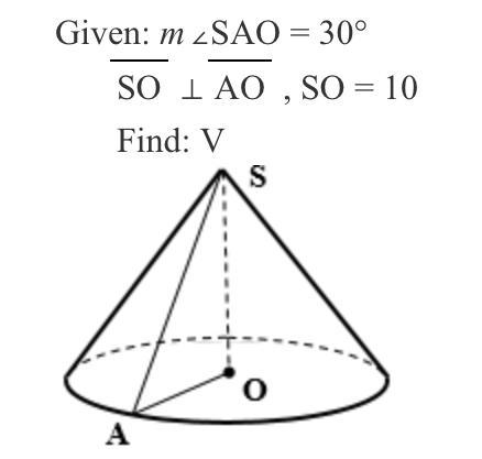 Given: m∠SAO = 30° SO⊥AO SO = 10 Find: Volume (Please write your answer as a completely-example-1