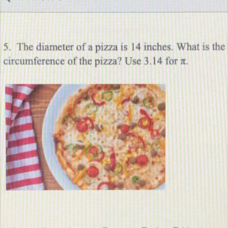 The diameter of a pizza is 14 inches what is the circumference of the pizza use 3.14-example-1