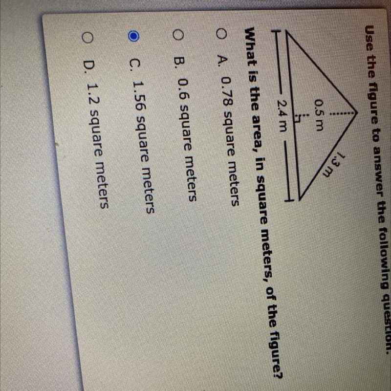 Use the figure to answer the following question. 1.3 m 0.5 m 2.4 m What is the area-example-1