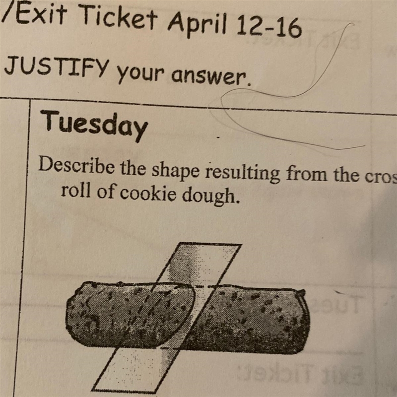 Tuesday Describe the shape resulting from the cross section of the roll of cookie-example-1