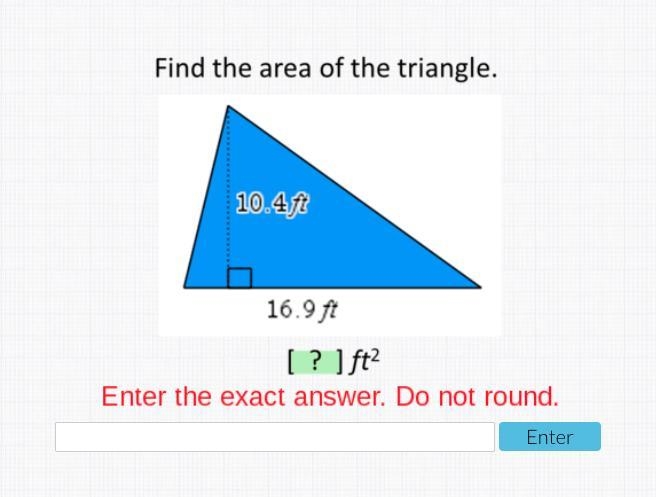 Find the area of the triangle 10.4 ft 16.9 ft = DO NOT ROUND & PLS ONLY ANSWER-example-1