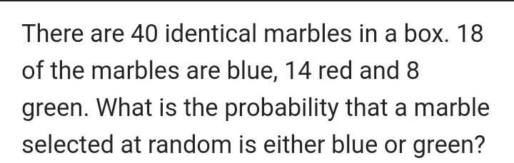 there are 40 identical marbles in a box.18 of the marbles are blue, 14 are red and-example-1