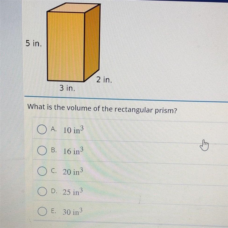 5 in. 2 in. 3 in. What is the volume of the rectangular prism? O A. 10 in OB B. 16 in-example-1