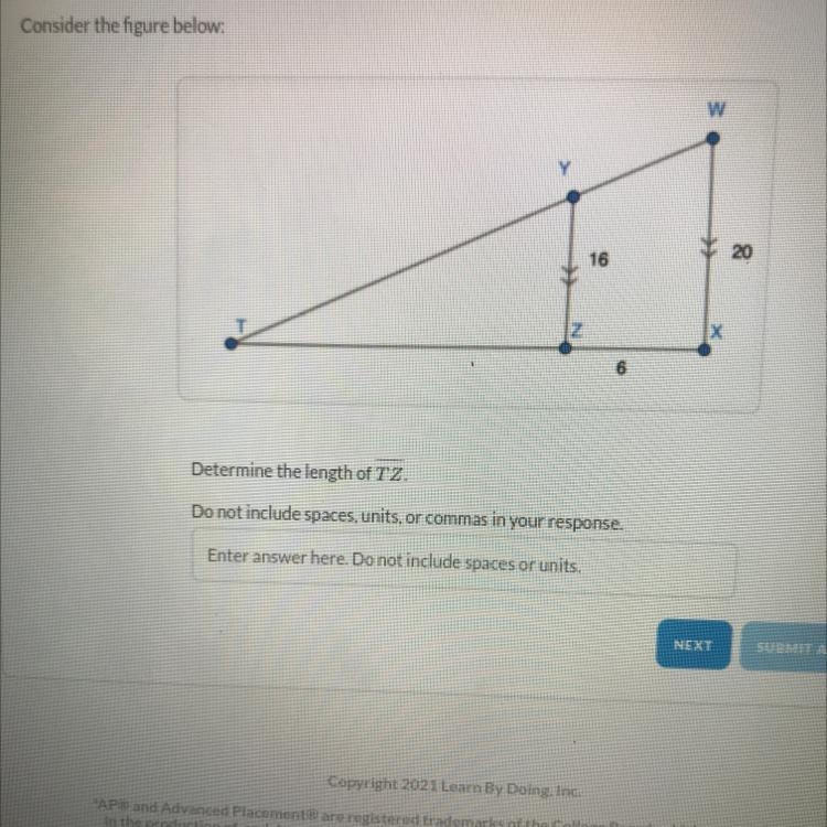 Consider the figure below: 20 16 6 Determine the length of TZ. Do not include spaces-example-1