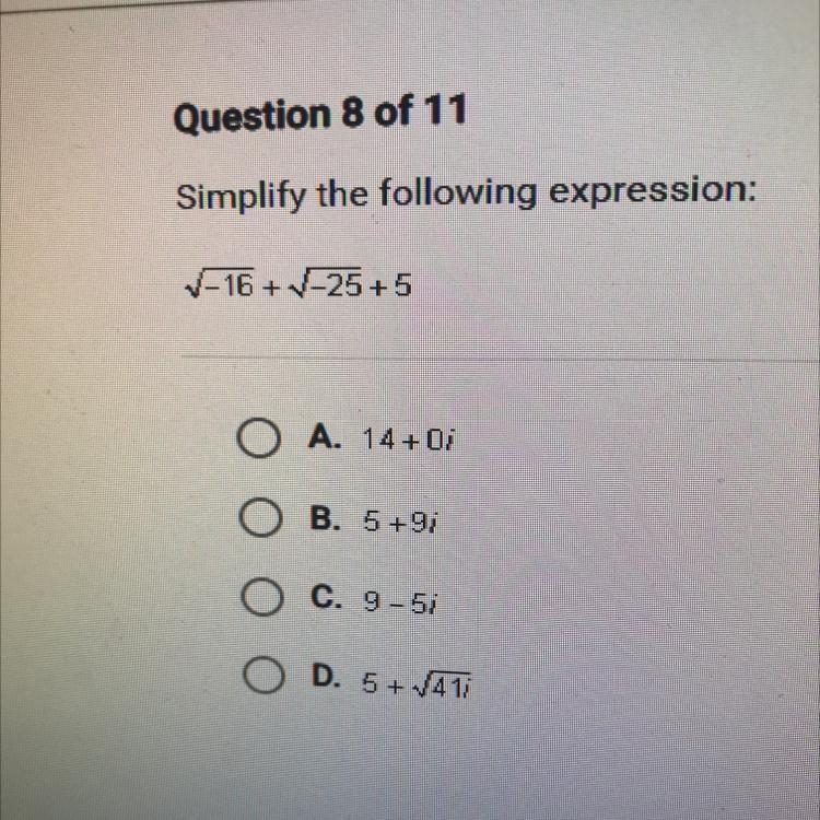 Question 8 of 11 Simplify the following expression: V-16 + V-25+5 O A. 14+01 O B. 5+9i-example-1