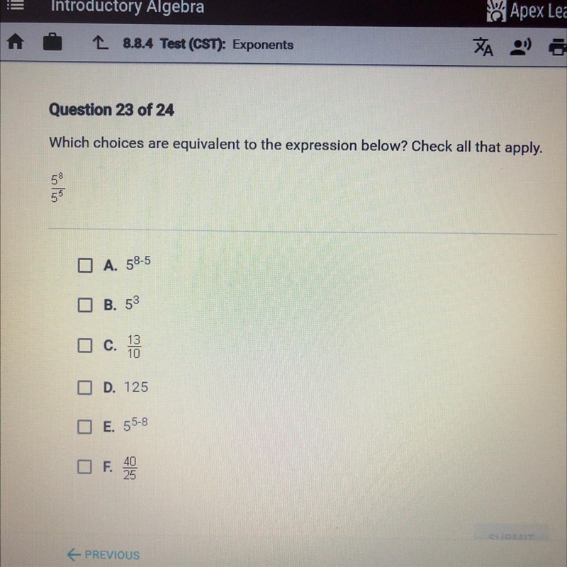 Which choices are equivalent to the expression below? Check all that apply. 5^8/5^5 A-example-1