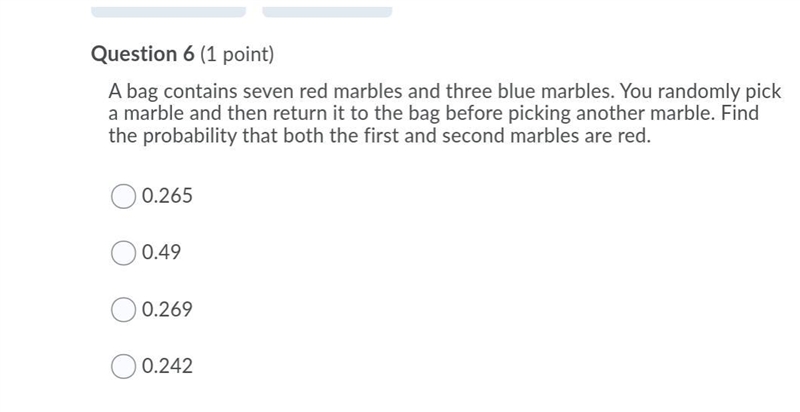 A bag contains seven red marbles and three blue marbles. You randomly pick a marble-example-1