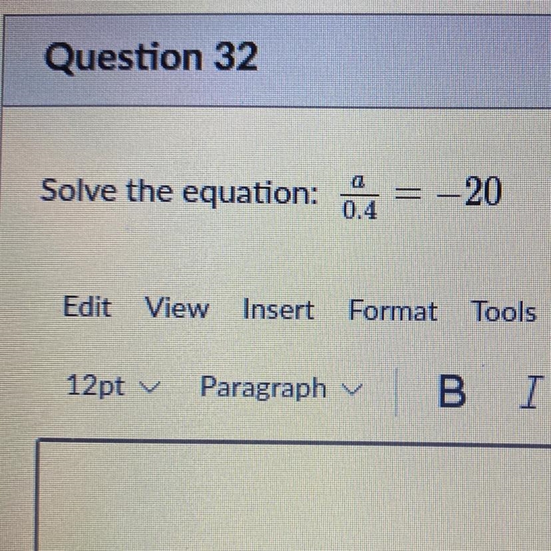 Help! Solve the equation: a/0.4 = –20-example-1