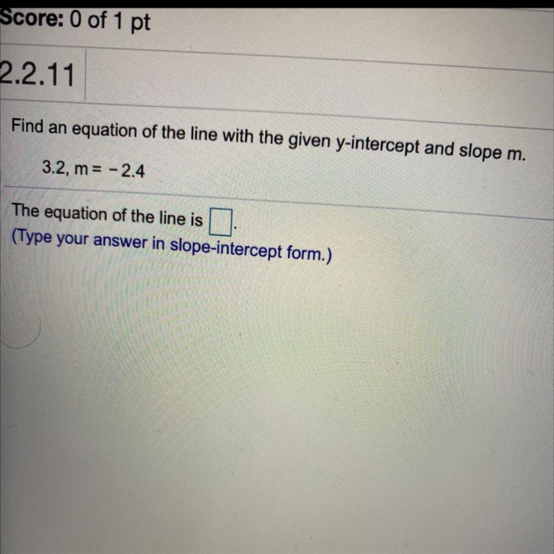 Find an equation of the line with the given y-intercept and slope m. 3.2, m = -2.4 The-example-1