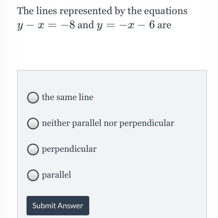 The choices are •The same line •Neither parallel nor perpendicular •perpendicular-example-1