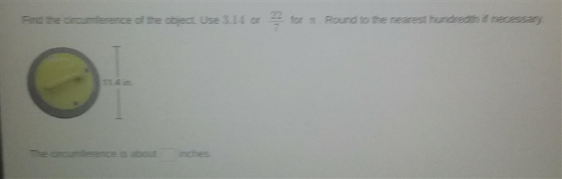 Find the circumference of the object Use 3.14 or 22 for for T. Round to the nearest-example-1