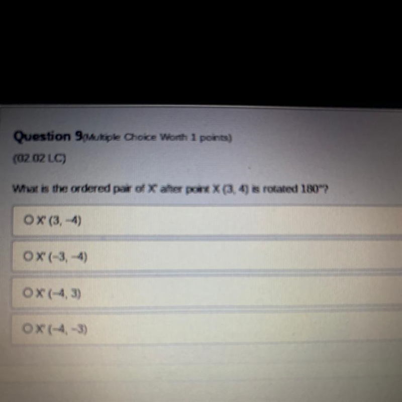 What is the ordered pair of X' after point X (3, 4) is rotated 180°? X (3,-4) X(-3,-4) X-example-1