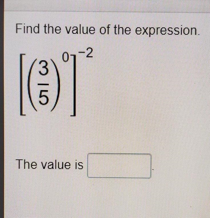 Find the value of the expression. [(3/5)0]-2 the value is [___]​-example-1