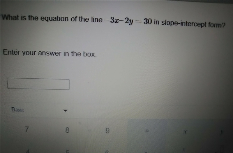 What is the equation of the line -3 x - 2 y= 30 in slope intercept form​-example-1