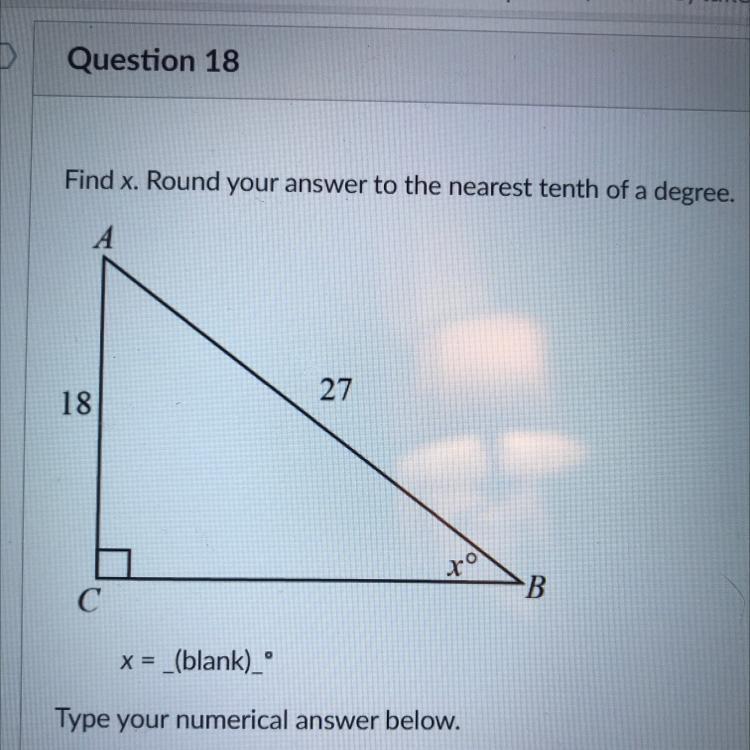 Find x. Round your answer to the nearest tenth of a degree. A 27 18 to B С x = _(blank-example-1