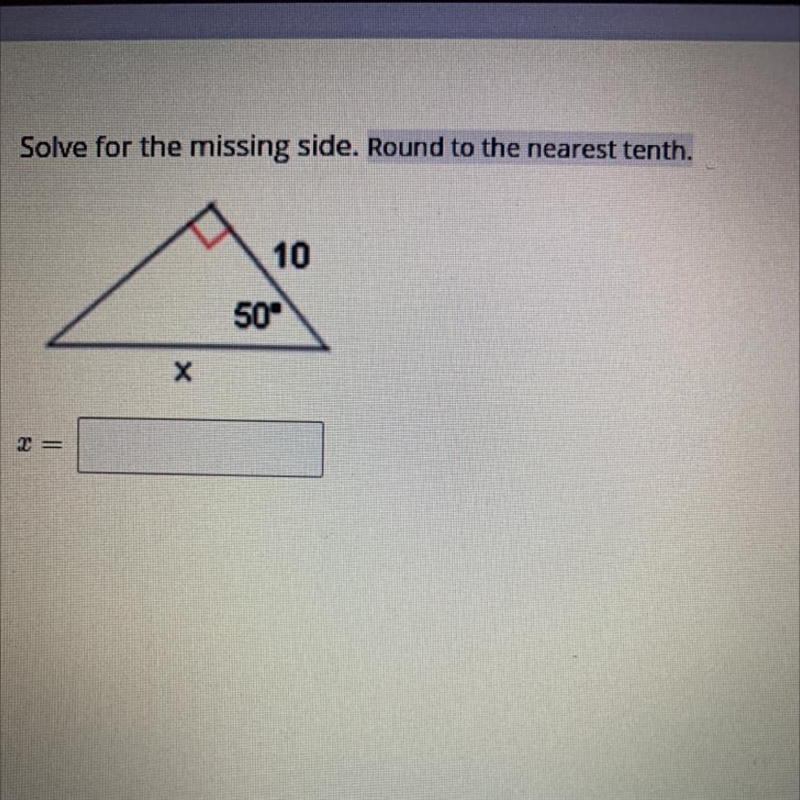 Solve for the missing side. Round to the nearest tenth. 10 50° х-example-1