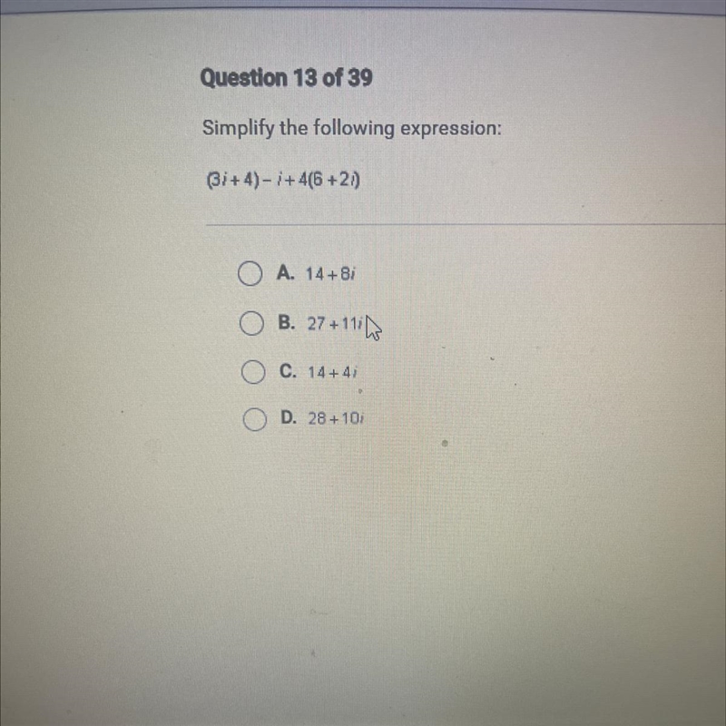 Simplify the following expression: (3i+ 4) -i + 4(6 +2i) A. 14+8i B. 27 + 11i C. 14+41i-example-1