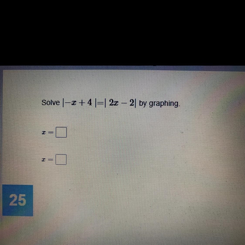 Solve |-x + 4 | = | 2x - 2| by graphing P/s: if possible show me how to do it T-T-example-1