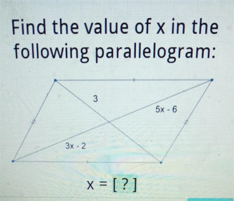 Find the value of x in the following parallelogram: 3 5x - 6 3x-2 x = [?] Enter​-example-1