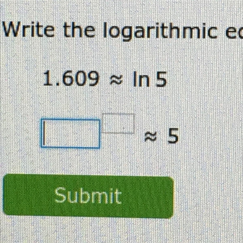 Write the logarithmic equation in exponential form. 1.609 In 5 ?^?=5?-example-1