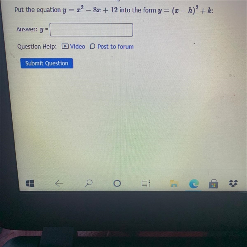 Put the equation y =x^2-8x + 12 into the form y(x-h)^2+k Answer: y =-example-1