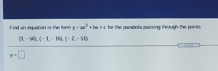 2 Find an equation in the form y = ax? + bx + c for the parabola passing through the-example-1