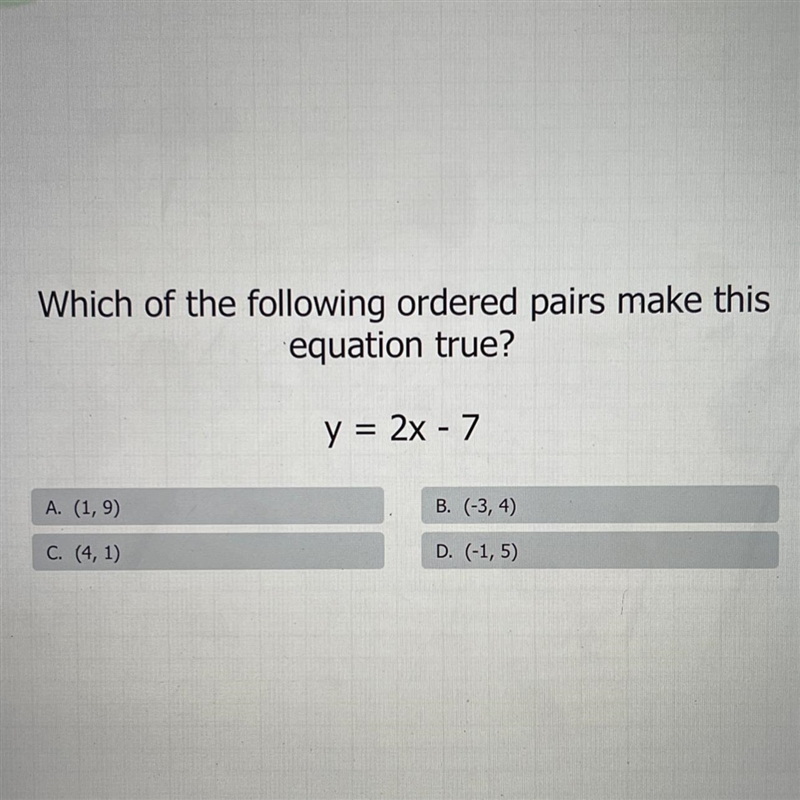 Which of the following ordered pairs make this equation true? Y=2x-7 A) (1,9) B) (-3,4) C-example-1