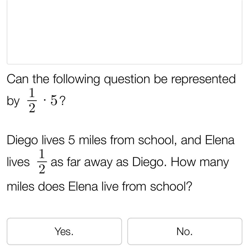 Can the following question be represented by 1/2x5 Diego lives 5 miles from school-example-1