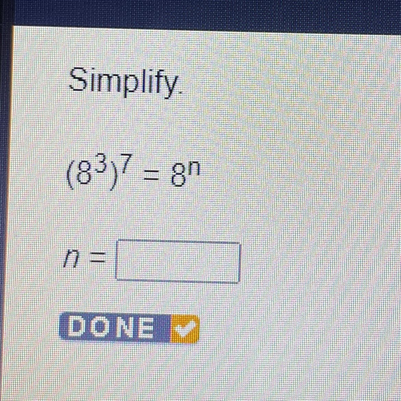 Simplify. (8^3)^7 = 8^n n=?-example-1