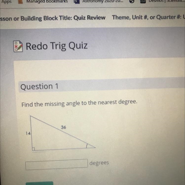 Question 1 Find the missing angle to the nearest degree. 36 14 degrees-example-1