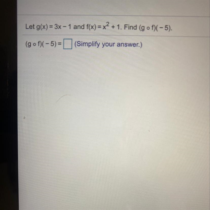 Let ​g(x)=3x−1 and ​f(x)=x2+1. Find ​(g◦​f)(−5​). ​(g◦​f)(−5​)=nothing ​(Simplify-example-1