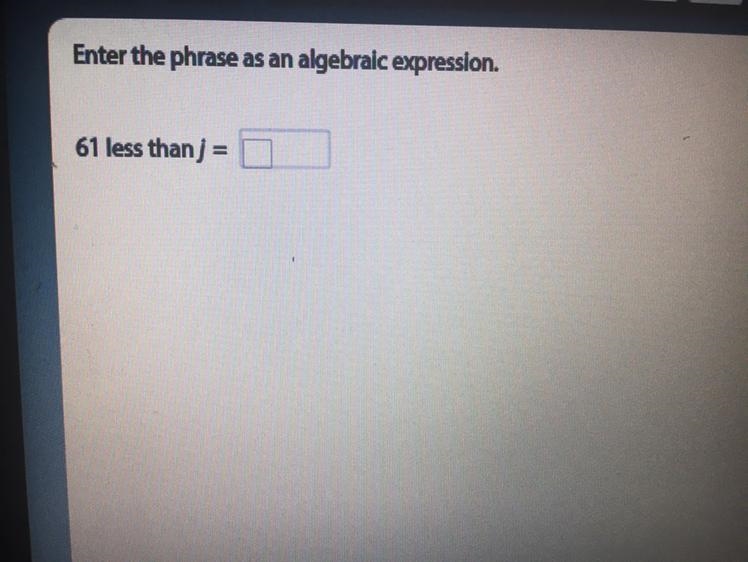 Enter the phrase as an algebraic expression. 61 less than j-example-1