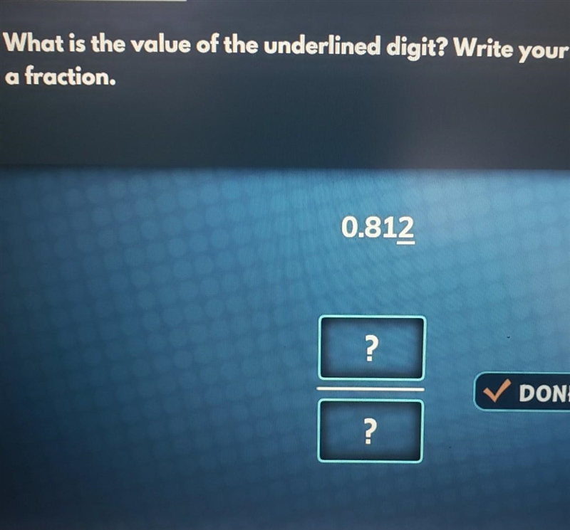 What is the value of the underlined digit ? write your answers as as fraction​-example-1