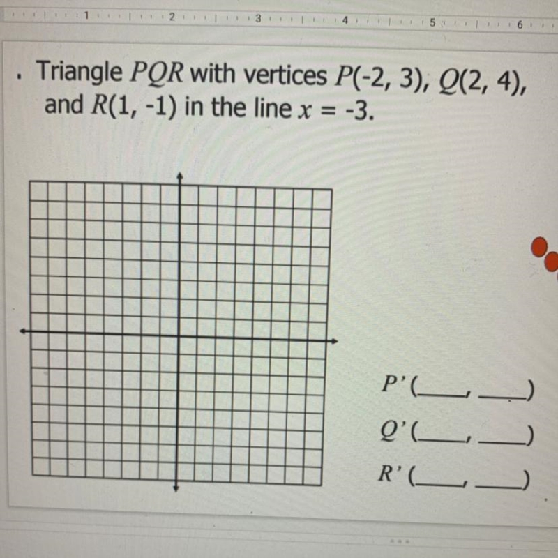 Triangle PQR with vertices P(-2, 3), Q(2, 4), and R(1, -1) in the line x = -3.-example-1