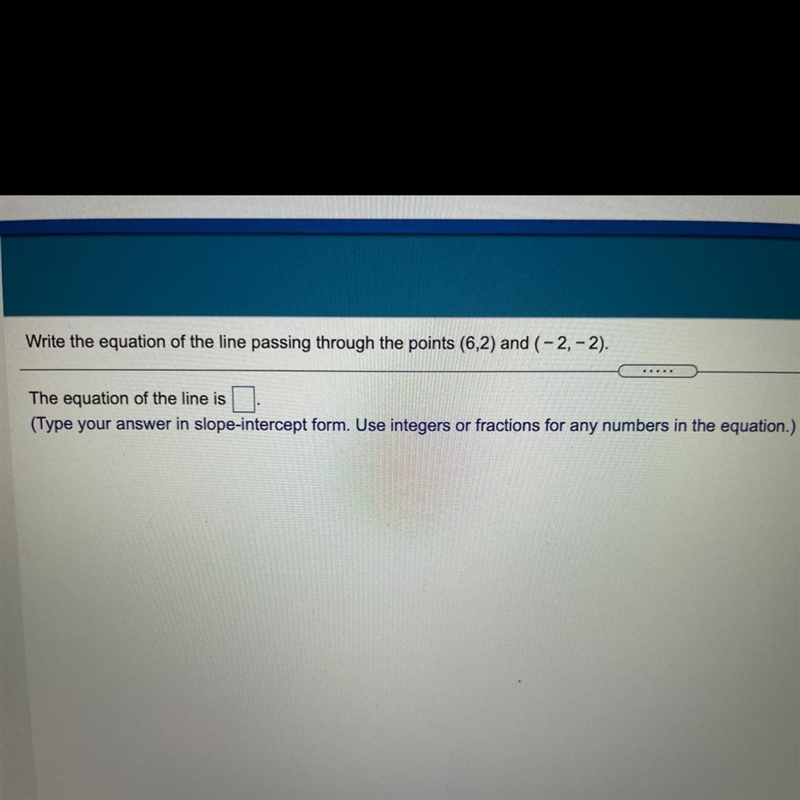 Write the equation of the line passing through the points (6,2) and (-2,-2). The equation-example-1