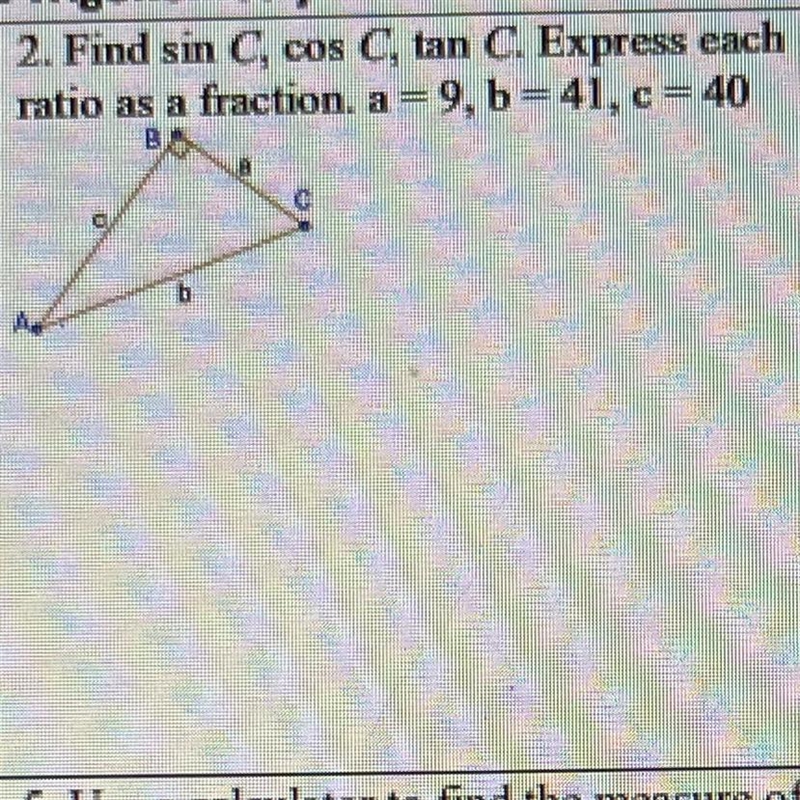 Find sin C, cos C, tan C. Express each ratio as a fraction. a=9, b=41, c=40-example-1