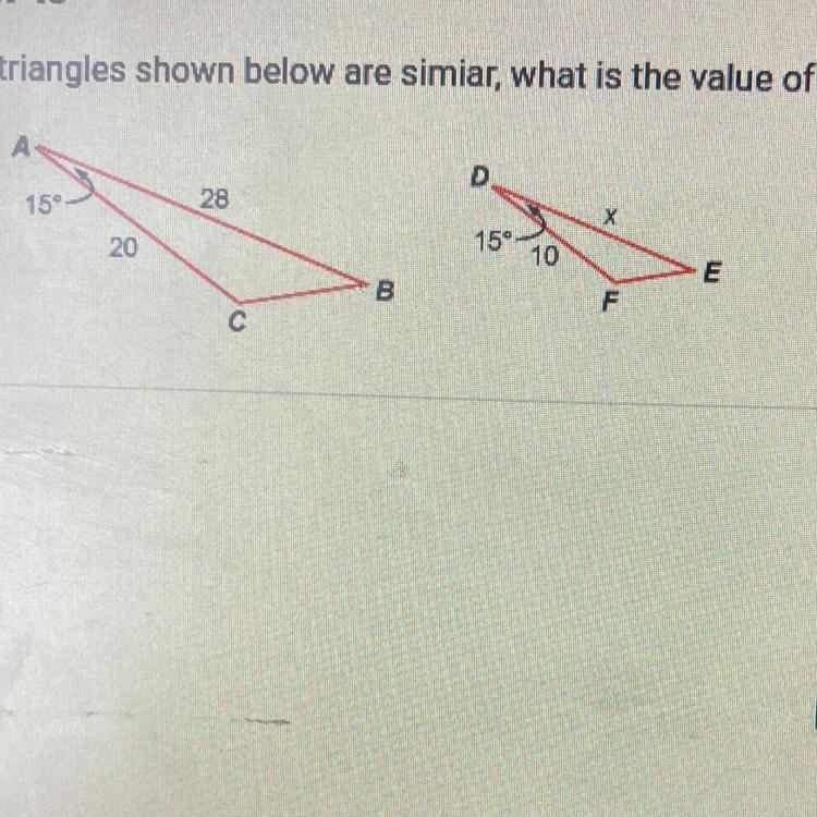 Given that the triangles shown below are simiar, what is the value of x? O A. 7.1 O-example-1